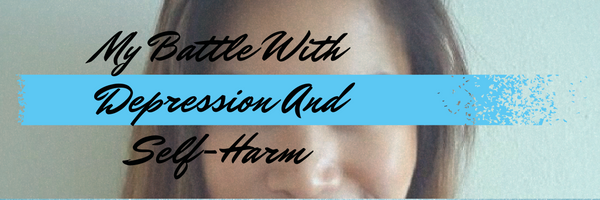 my-battle-with-depression-and-self-harm